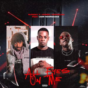 All Eyes On Me (feat. Sunday, Jardel Carvalho & Uami Ndongadas) (Explicit)