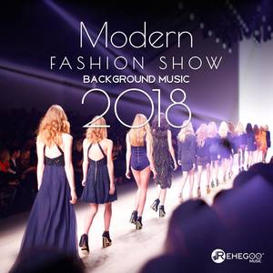 Modern Fashion Show Background Music 2018 (Electronic Songs for Runway, Stylish Fashion Lounge)