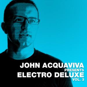 John Acquaviva Presents Electro Deluxe, Vol. 3