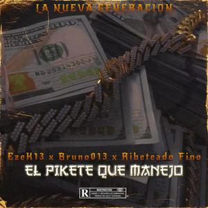 El Pikete Que Manejo (feat. Bruno013 & Ribeteado Fino) [Explicit]