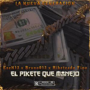 El Pikete Que Manejo (feat. Bruno013 & Ribeteado Fino) (Explicit)