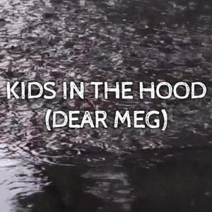 Kids in the Hood (Dear Meg)