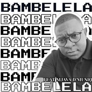 Bambelela (feat. Mjava D'MusiQ)