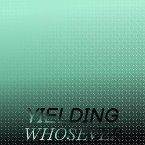 Yielding Whosever