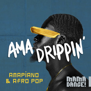 Ama Drippin' - Amapiano & Afro Pop