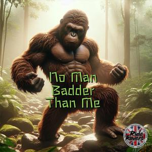 No Man Badder Than Me