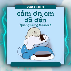 Cảm Ơn Em Đã Đến (Cukak Remix)