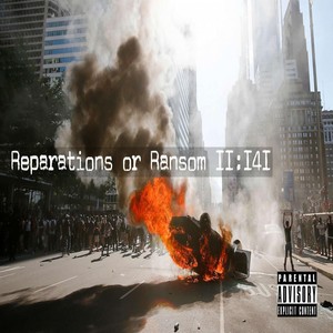 Reparations or Ransom II: I4I (Explicit)