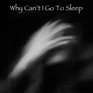 Why Can't I Go To Sleep (Explicit)