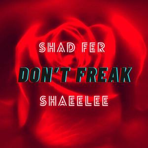 Don't Freak (feat. ShaeeLee) (Explicit)