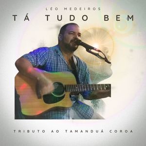 Tá tudo bem - Tributo ao Tamanduá Coroa