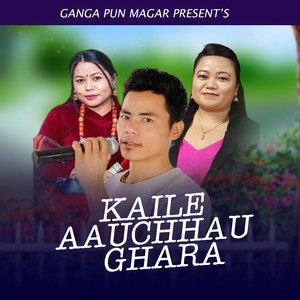 Kaile Aauchhau Ghara