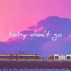 BABY DON'T GO