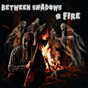 BETWEEN SHADOWS & FIRE (Explicit)