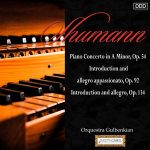 Schumann: Piano Concerto in A Minor, Op. 54 - Introduction and Allegro Appassionato, Op. 92 - Introduction and Allegro, Op. 134