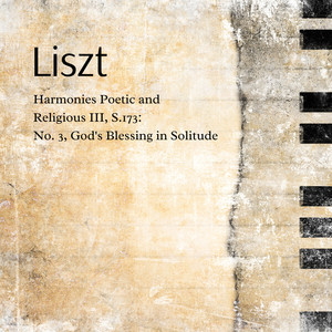 Liszt: Harmonies Poetic and Religious III, S. 173: No. 3, God's Blessing in Solitude (Abbreviated)