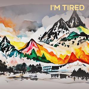 I'm Tired