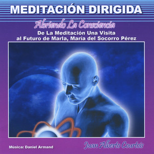 Abriendo la Consciencia (de la Meditación una Visita al Futuro de Marla, Maria del Socorro Perez) [Meditación Dirigida]