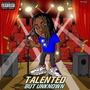 Talented But Unknown (Explicit)