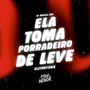 Ela Toma Porradeiro De Leve (Eletrofunk) [Explicit]