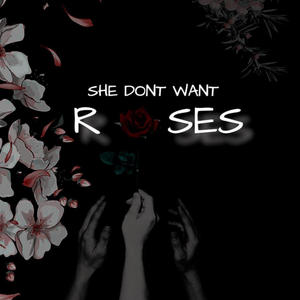 She don't want Roses