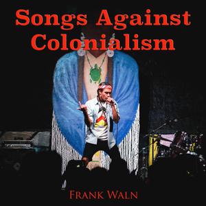 Songs Against Colonialism (Explicit)