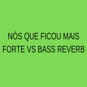 Nós Que Ficou Mais Forte Vs Bass Reverb (Explicit)