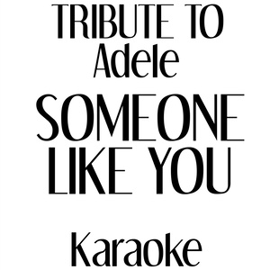 Someone Like You: Tribute to Adele (Karaoke in the Style of Adele)