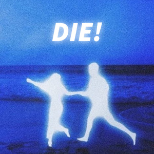 Die!