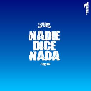 Nadie Dice Nada (feat. Mane Woncka & Faded Pro) (Explicit)