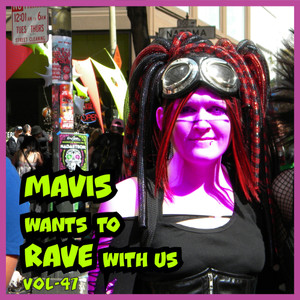 MAVIS Wants To RAVE With Us ! Vol. 47