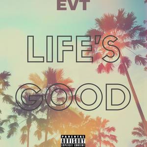 LIFE'S GOOD (Explicit)