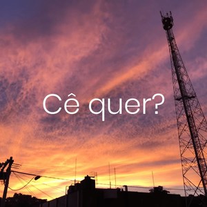 Cê Quer?