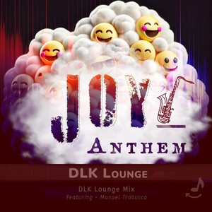 Joy Anthem [feat. Manuel Trabucco] (DLK Lounge Mix)