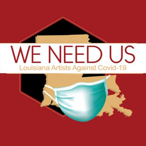 We Need Us (Louisiana Artists Against Covid-19)