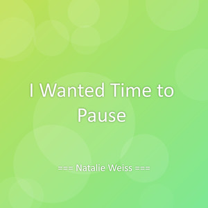 I Wanted Time to Pause
