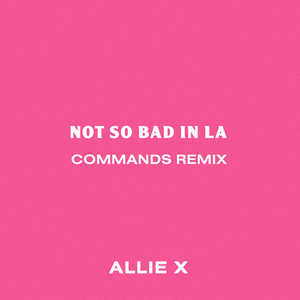 Not So Bad in La (Commands Remix)