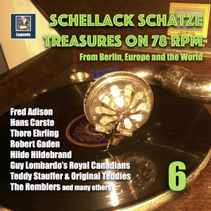 Schellack Schätze: Treasures on 78 RPM from Berlin, Europe, and the World, Vol. 6 (Remastered 2018)