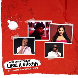 Like A Virgin (feat. Dot, Exclusive Drumz & Tee Jay)