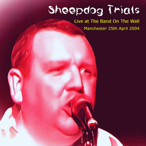 Sheepdog Trials (Live at the Band On The Wall, Manchester, 25th April 2004)