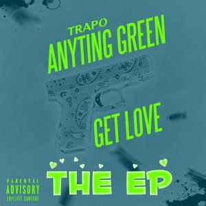 ANYTING GREEN GET LOVE: THE EP (Explicit)