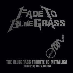 Fade to Bluegrass: The Bluegrass Tribute to Metallica