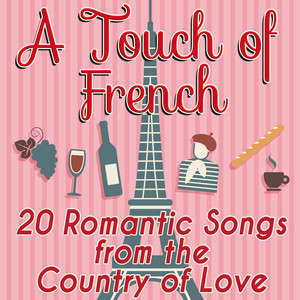A Touch of French: 20 Romantic Songs from the Country of Love