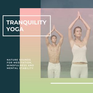 Tranquility Yoga - Nature Sounds For Meditation, Mindfulness And Mental Stability