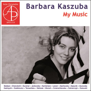 Barbara Kaszuba - My Music (World Premiere Recording)