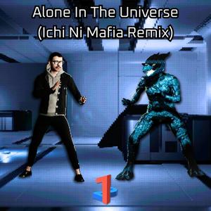 Alone In The Universe (Ichi Ni Mafia Remix)