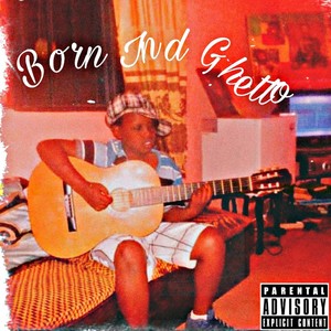 Born Ind Ghetto (Explicit)