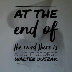 At the End of the Road There Is a Light