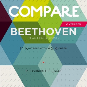 Beethoven: Cello Sonata No. 2, Mtislav Rostropovitch & Sviatoslav Richter vs. Pierre Fournier & Friedrich Gulda (Compare 2 Versions)