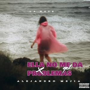 Ella No Me Da Problemas